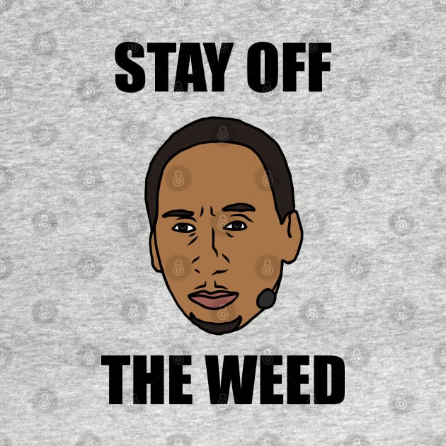 Stephen A Smith "Stay Off The Weed" by rattraptees